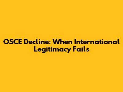 OSCE Decline: When International Legitimacy Fails