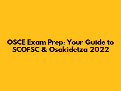 OSCE Exam Prep: Your Guide to SCOFSC & Osakidetza 2022