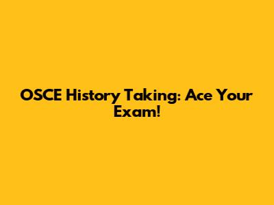 OSCE History Taking: Ace Your Exam!