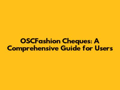 OSCFashion Cheques: A Comprehensive Guide for Users