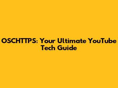OSCHTTPS: Your Ultimate YouTube Tech Guide