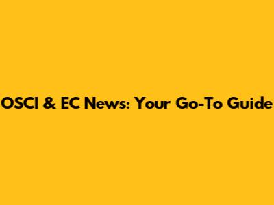 OSCI & EC News: Your Go-To Guide