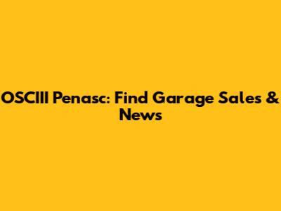 OSCIII Penasc: Find Garage Sales & News