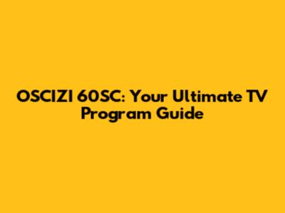 OSCIZI 60SC: Your Ultimate TV Program Guide