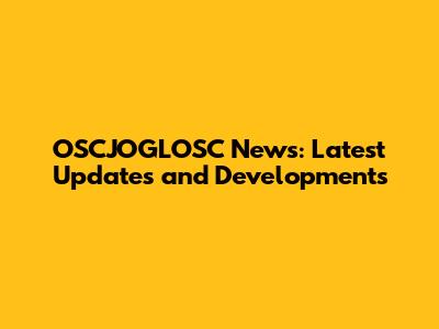OSCJOGLOSC News: Latest Updates and Developments