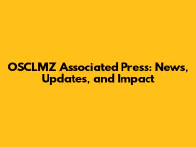 OSCLMZ Associated Press: News, Updates, and Impact