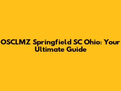 OSCLMZ Springfield SC Ohio: Your Ultimate Guide