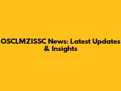 OSCLMZISSC News: Latest Updates & Insights