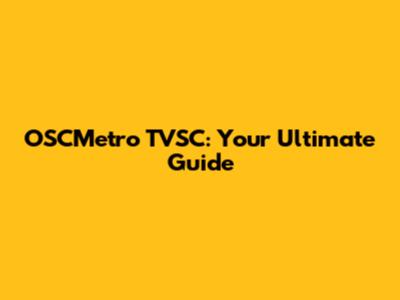 OSCMetro TVSC: Your Ultimate Guide