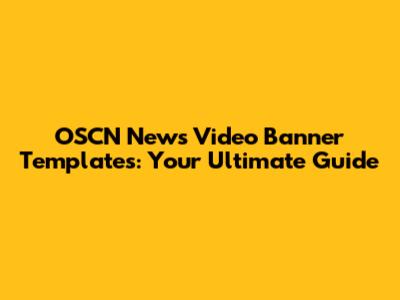 OSCN News Video Banner Templates: Your Ultimate Guide