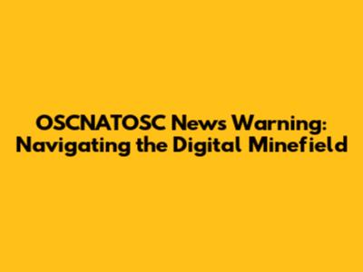 OSCNATOSC News Warning: Navigating the Digital Minefield