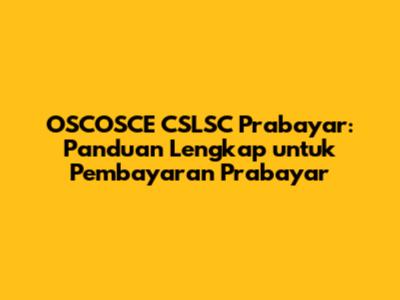 OSCOSCE CSLSC Prabayar: Panduan Lengkap untuk Pembayaran Prabayar