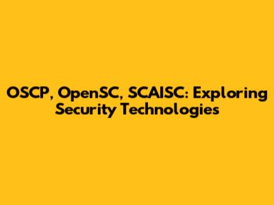 OSCP, OpenSC, SCAISC: Exploring Security Technologies