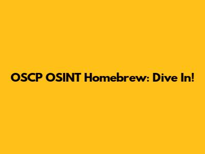 OSCP OSINT Homebrew: Dive In!