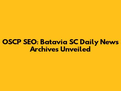 OSCP SEO: Batavia SC Daily News Archives Unveiled