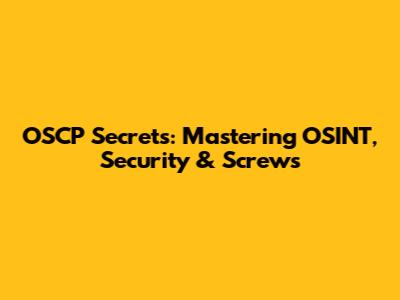 OSCP Secrets: Mastering OSINT, Security & Screws