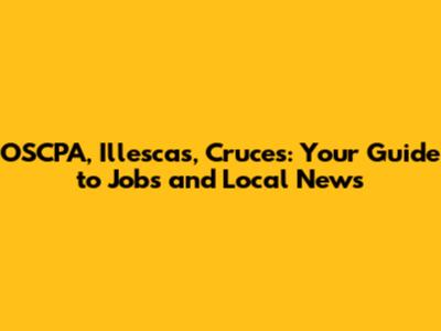 OSCPA, Illescas, Cruces: Your Guide to Jobs and Local News
