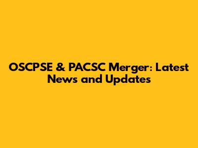 OSCPSE & PACSC Merger: Latest News and Updates