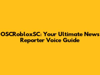 OSCRobloxSC: Your Ultimate News Reporter Voice Guide