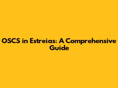 OSCS in Estreias: A Comprehensive Guide