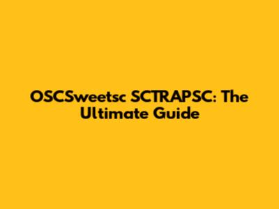 OSCSweetsc SCTRAPSC: The Ultimate Guide