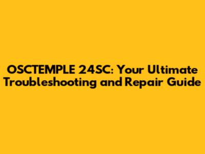 OSCTEMPLE 24SC: Your Ultimate Troubleshooting and Repair Guide