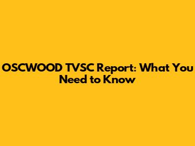 OSCWOOD TVSC Report: What You Need to Know