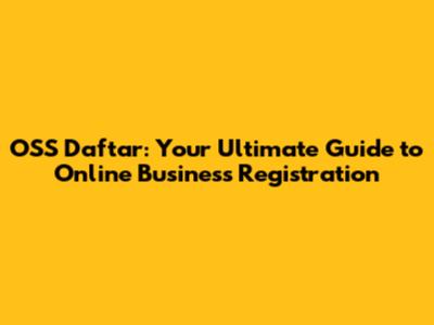 OSS Daftar: Your Ultimate Guide to Online Business Registration