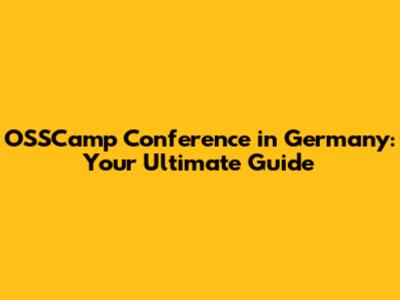 OSSCamp Conference in Germany: Your Ultimate Guide