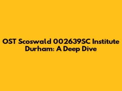 OST Scoswald 002639SC Institute Durham: A Deep Dive