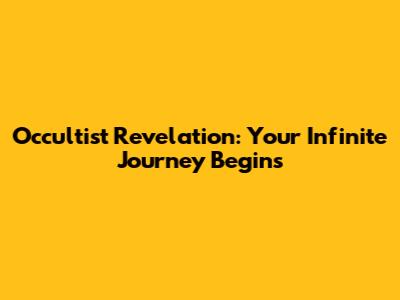 Occultist Revelation: Your Infinite Journey Begins