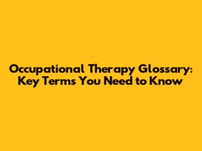 Occupational Therapy Glossary: Key Terms You Need to Know