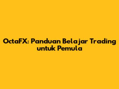 OctaFX: Panduan Belajar Trading untuk Pemula