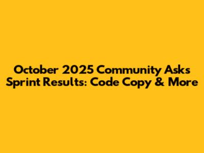 October 2025 Community Asks Sprint Results: Code Copy & More