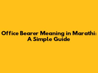 Office Bearer Meaning in Marathi: A Simple Guide
