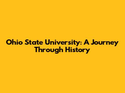 Ohio State University: A Journey Through History