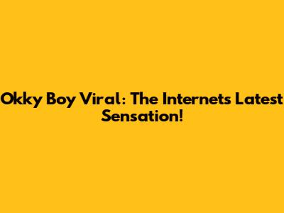 Okky Boy Viral: The Internet's Latest Sensation!