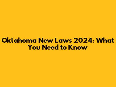 Oklahoma New Laws 2024: What You Need to Know