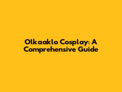 Olkaaklo Cosplay: A Comprehensive Guide