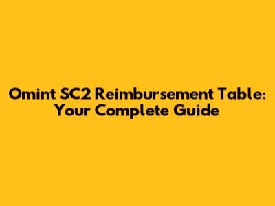 Omint SC2 Reimbursement Table: Your Complete Guide