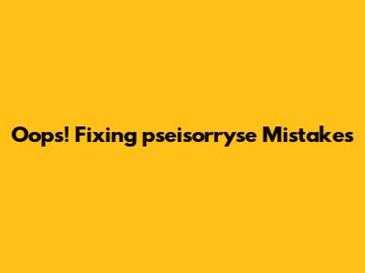 Oops! Fixing 'pseisorryse' Mistakes