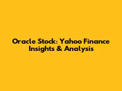 Oracle Stock: Yahoo Finance Insights & Analysis