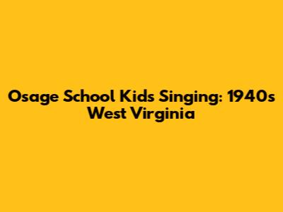 Osage School Kids Singing: 1940s West Virginia