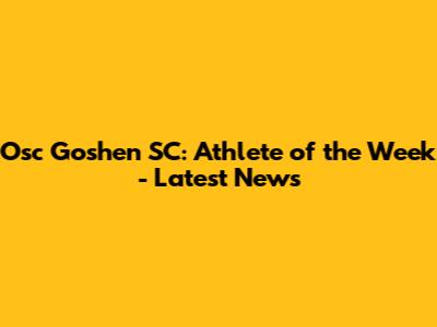 Osc Goshen SC: Athlete of the Week - Latest News