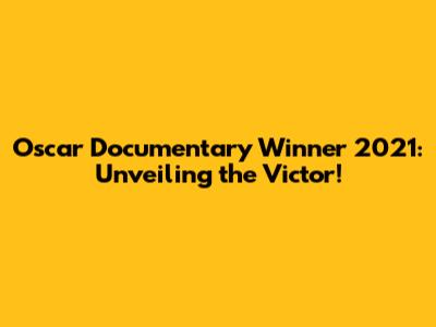 Oscar Documentary Winner 2021: Unveiling the Victor!