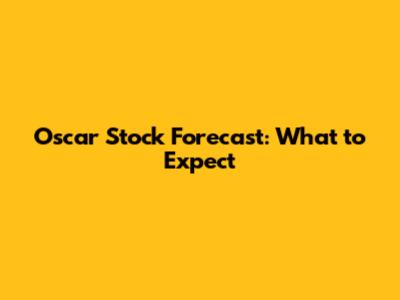 Oscar Stock Forecast: What to Expect