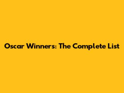 Oscar Winners: The Complete List