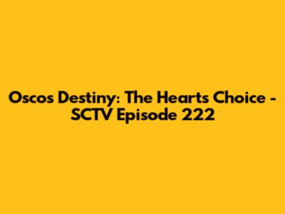Osco's Destiny: The Heart's Choice - SCTV Episode 222