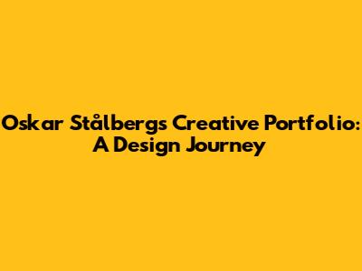 Oskar Stålberg's Creative Portfolio: A Design Journey