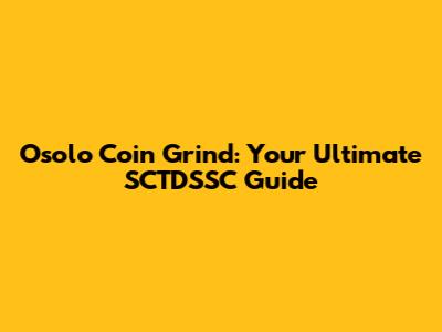 Osolo Coin Grind: Your Ultimate SCTDSSC Guide